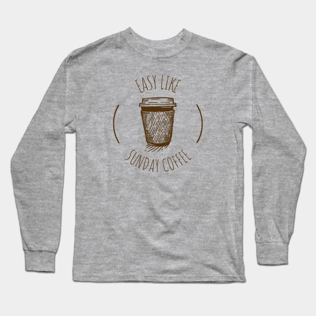 Easy like sunday coffee Long Sleeve T-Shirt by ArtsyStone
